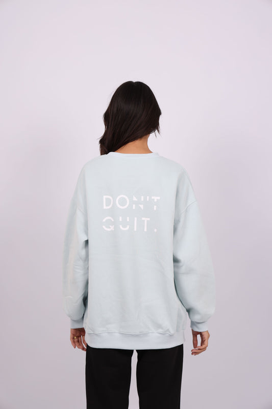 DON’T QUIT SWEATSHIRT