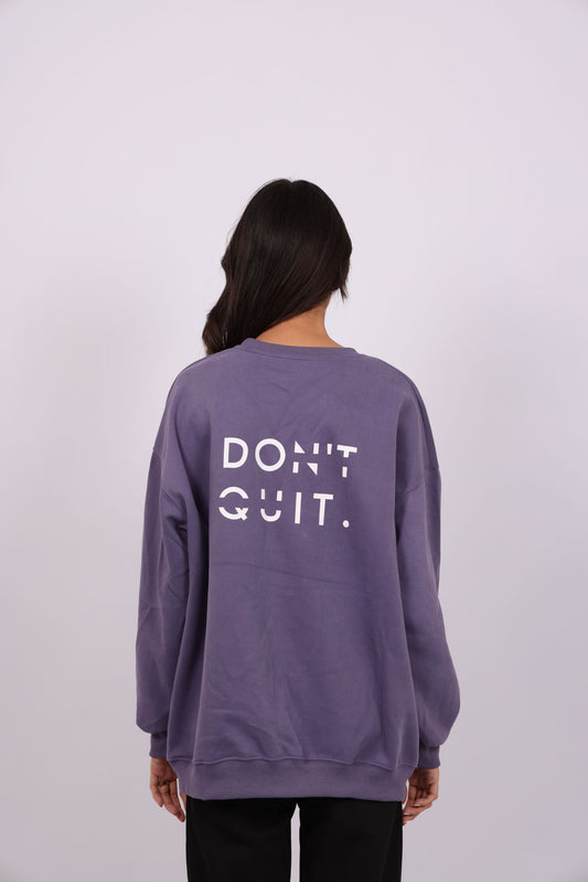 DON’T QUIT SWEATSHIRT
